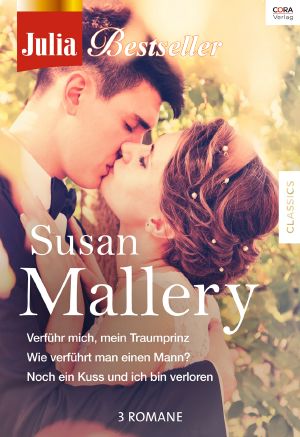 [Julia - Bestseller S. Mallery 02] • Verführ mich mein Traumprinz / Wie verführt man einen Mann / Noch ein Kuss und ich bin verloren